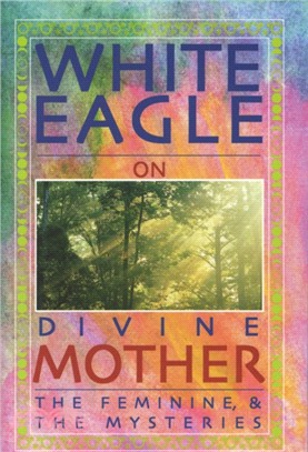 White Eagle on Divine Mother, the Feminine, and the Mysteries