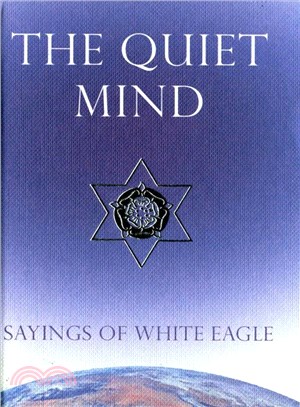 The Quiet Mind ― Sayings of White Eagle