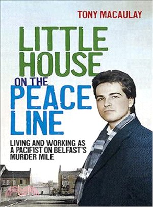 Little House on the Peace Line ─ Living and Working As a Pacifist on Murder Mile