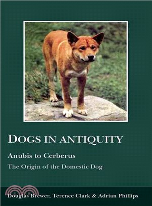 Dogs in Antiquity ─ Anubis to Cerbrus the Origins of the Domestic Dog