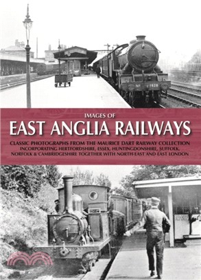 Images of East Anglia Railways：Classic Photographs from the Maurice Dart Collection