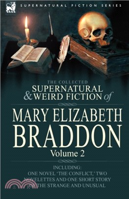 The Collected Supernatural and Weird Fiction of Mary Elizabeth Braddon：Volume 2-Including One Novel 'The Conflict, ' Two Novelettes and One Short Sto