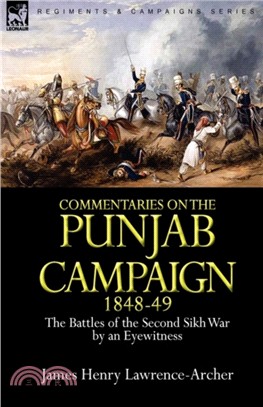 Commentaries on the Punjab Campaign, 1848-49：the Battles of the Second Sikh War by an Eyewitness