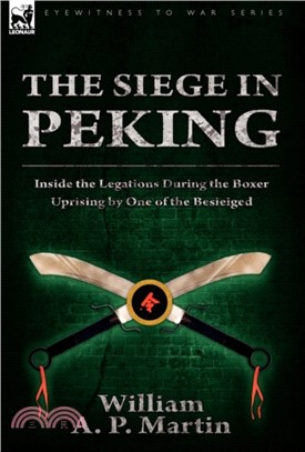 The Siege in Peking：Inside the Legations During the Boxer Uprising by One of the Besieiged