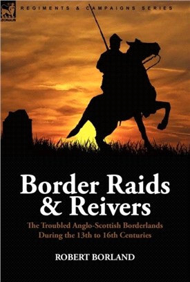 Border Raids and Reivers：the Troubled Anglo-Scottish Borderlands During the 13th to 16th Centuries
