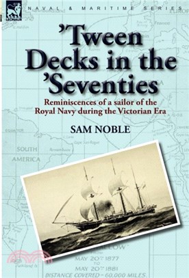 'Tween Decks in the 'Seventies：Reminiscences of a sailor of the Royal Navy during the Victorian Era