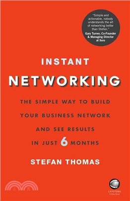 Instant Networking - The Simple Way To Build Your Business Network And See Results In Just 6 Months