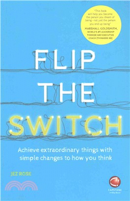 Flip The Switch - Achieve Extraordinary Things With Simple Changes To How You Think