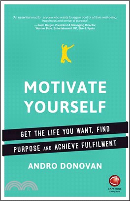 Motivate Yourself - Get The Life You Want, Find Purpose And Achieve Fulfilment