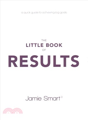 The Little Book Of Results - A Quick Guide To Achieving Big Goals
