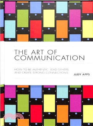 The Art Of Communication - How To Be Authentic, Lead Others And Create Strong Connections