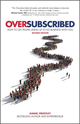 Oversubscribed - How To Get People Lining Up To Do Business With You 2Nd Edition