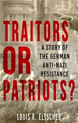 Traitors or Patriots?：A Story of the German Anti-Nazi Resistance