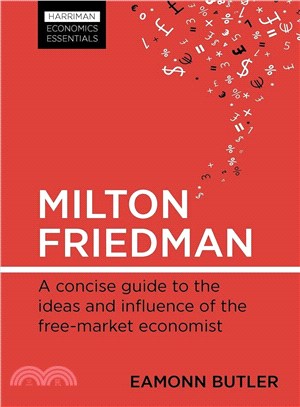 Milton Friedman ─ A Concise Guide to the Ideas and Influence of the Free-market Economist