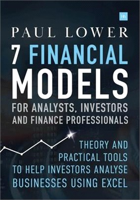 7 Financial Models for Analysts, Investors and Finance Professionals ― Theory and Practical Tools to Help Investors Analyse Businesses Using Excel