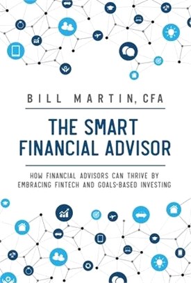 The Smart Financial Advisor ─ How Financial Advisors Can Thrive by Embracing Fintech and Goals-based Investing
