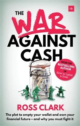 The War Against Cash ─ The Plot to Empty Your Wallet and Own Your Financial Future, and Why You Must Fight It