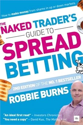 The Naked Trader's Guide to Spread Betting ― How to Make Money from Shares in Up or Down Markets