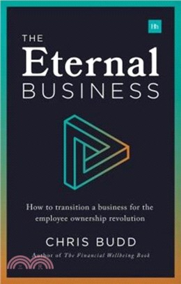 The Eternal Business ― How to Transition a Business for the Employee Ownership Revolution