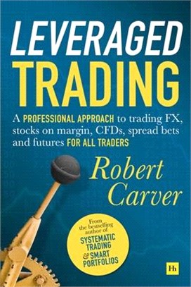 Leveraged Trading ― A Professional Approach to Trading FX, Stocks on Margin, CFDS, Spread Bets and Futures for All Traders