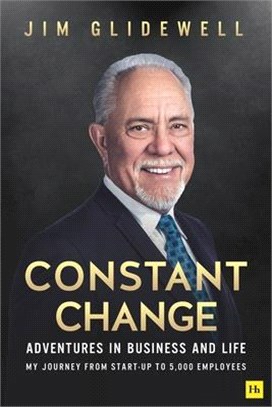 Constant Change: Adventures in Business and Life - My Journey from Start-Up to 5,000 Employees