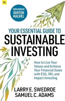 Your Essential Guide to Sustainable Investing: How to Live Your Values and Achieve Your Financial Goals with Esg, Sri, and Impact Investing