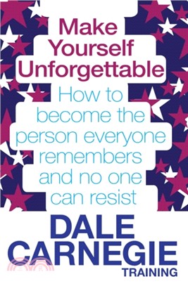 Make Yourself Unforgettable：How to become the person everyone remembers and no one can resist