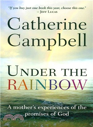 Under the Rainbow ― A Mother's Experiences of the Promises of God