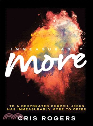 Immeasurably More ― To a Dehydrated Church, Jesus Has Immeasurably More to Offer