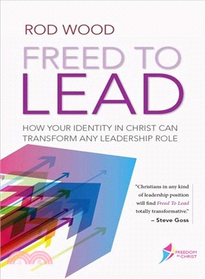Freed to Lead ― How Your Identity in Christ Can Transform Any Leadership Role