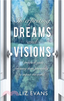 Interpreting Dreams and Visions：A practical guide for using them powerfully to impact the world