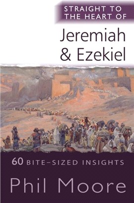Straight to the Heart of Jeremiah and Ezekiel：60 Bite-Sized Insights