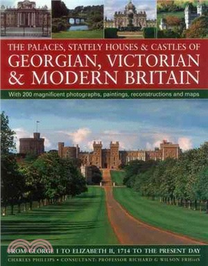 The Palaces, Stately Houses & Castles of Georgian, Victorian and Modern Britain ─ From George I to Elizabeth II, 1714 to the Present Day