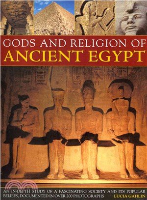 Gods and Religion of Ancient Egypt ─ An In-Depth Study of a Fascinating Society and Its Popular Beliefs, Documented in over 200 Photographs