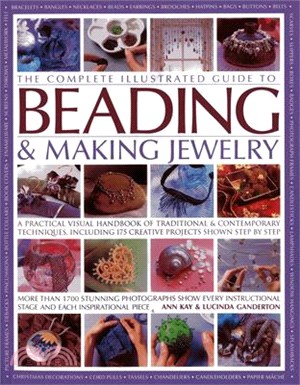 The Complete Illustrated Guide to Beading & Making Jewelry ― A Practical Visual Handbook of Traditional & Contemporary Techniques, Including 175 Creative Projects Shown Step by Step