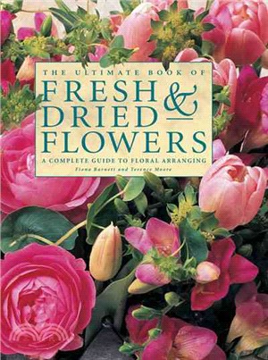 The Ultimate Book of Fresh & Dried Flowers ─ A Complete Guide to Floral Arranging