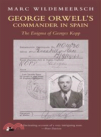 George Orwell??Commander in Spain ― The Enigma of Georges Kopp