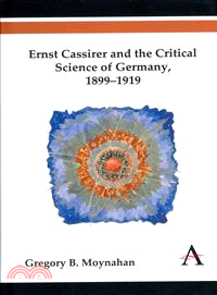 Ernst Cassirer and the Critical Science of Germany ― 1899?919