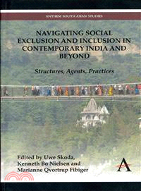 Navigating Social Exclusion and Inclusion in Contemporary India and Beyond ― Structures, Agents and Practices