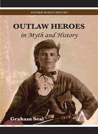 Outlaw Heroes in Myth and History