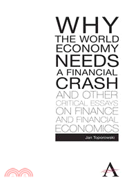 Why the World Economy Needs a Financial Crash and Other Critical Essays on Finance and Financial Economics