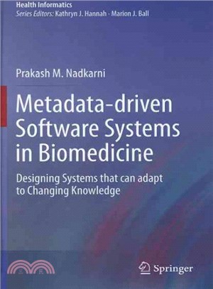 Metadata-Driven Software Systems in Biomedicine ─ Designing Systems That Can Adapt to Changing Knowledge