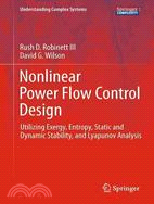 Nonlinear Power Flow Control Design ─ Utilizing Exergy, Entropy, Static and Dynamic Stability, and Lyapunov Analysis