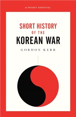 The War That Never Ended：A Short History of the Korean War