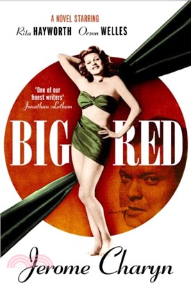 Big Red：A Novel Starring Rita Hayworth and Orson Welles