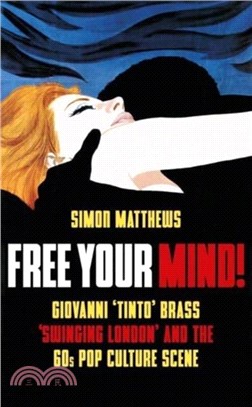 Free Your Mind!: Giovanni 'Tinto' Brass, 'Swinging London' and the 60s Pop Culture Scene