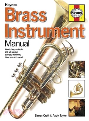 Brass Instrument Manual ─ How to buy, maintain and set up your trumpet, trombone, tuba, horn and cornet