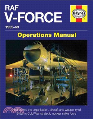 RAF V-Force 1955-69 Operations Manual ─ Insights into the Organisation, Aircraft and Weaponry of Britain's Cold War Strategic Nuclear Strike Force