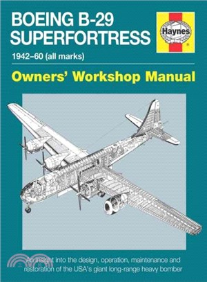 Boeing B-29 Superfortress 1942-60 All Marks ─ An Insight into the Design, Operation, Maintenance and Restoration of the USA's Giant Long-range Heavy Bomber
