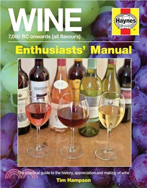 Wine Manual - 7,000 Bc Onwards (All Flavours) ― The Practical Guide to the History, Appreciation and Making of Wine